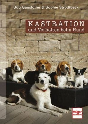 Kastration Und Verhalten Bei Hunden Sophie Stodtbeck / Udo Ganslosser 3 Kastration Und Verhalten Bei Hunden Sophie Stodtbeck / Udo Ganslosser