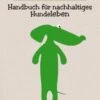 Grüner Hund Handbuch Für Nachhaltiges Hundeleben Kinga Rybinska -Katzen Hundebedarf Geschäft 30331